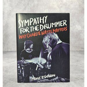 Sympathy for the Drummer: Why Charlie Watts Matters by Mike Edison Hardcoover
